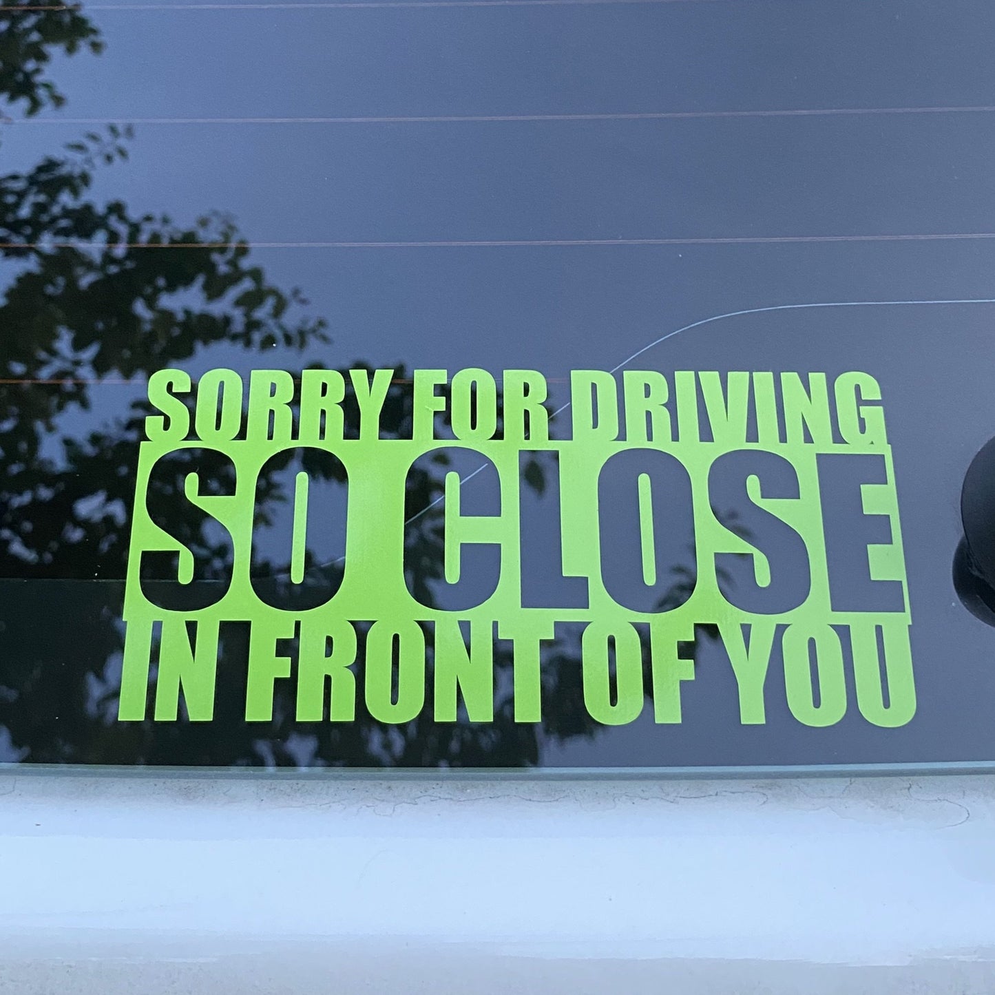 * Sorry For Driving SO CLOSE in Front of You Decals (x2)