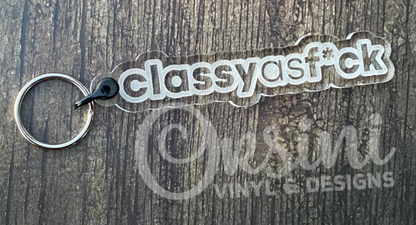 * Classy as F*ck - Clear Acrylic Keychain